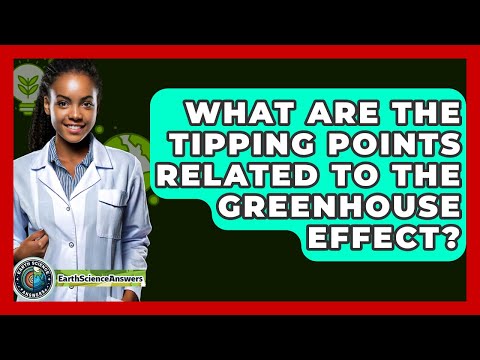 What Are The Tipping Points Related To The Greenhouse Effect? - Earth Science Answers